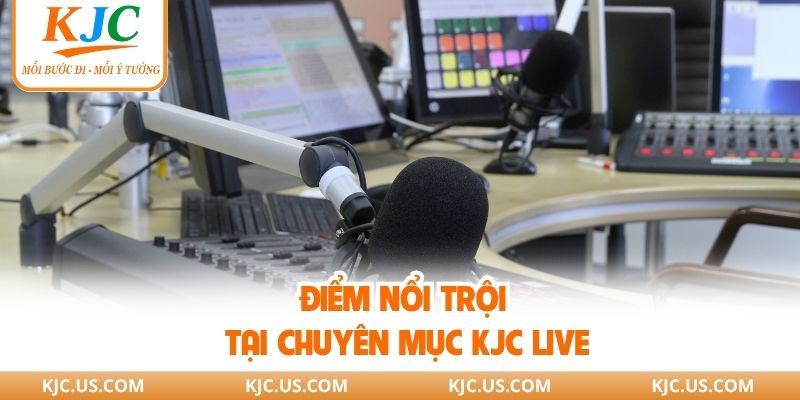 Điểm nổi trội tại chuyên mục KJC live